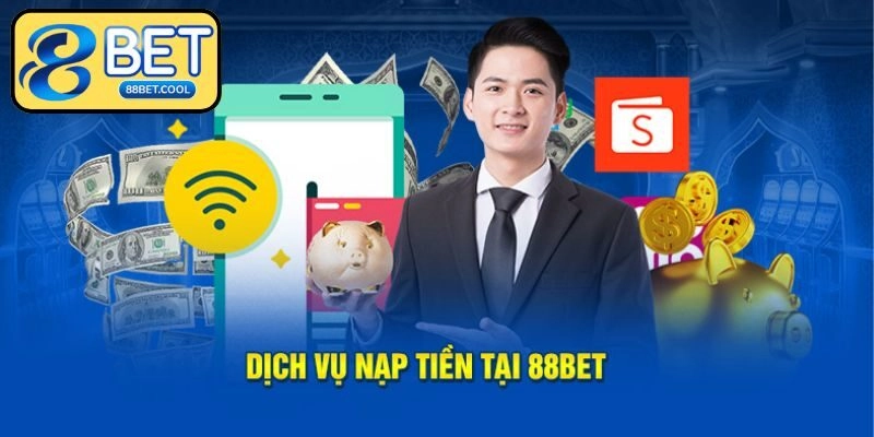 Nạp Tiền 88BET Đơn Giản Và An Toàn Cho Người Mới Tham Gia