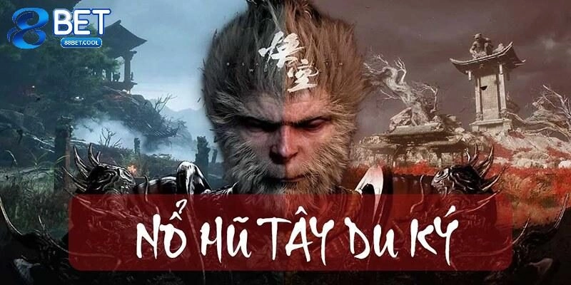 Nổ Hũ Tây Du Ký – Siêu Phẩm Giải Trí Số 1 Tại Nhà Cái 88BET