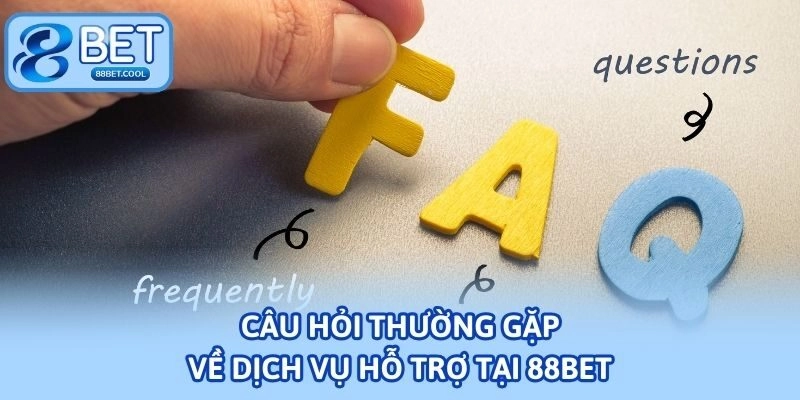 Câu hỏi thường gặp về dịch vụ hỗ trợ tại 88bet