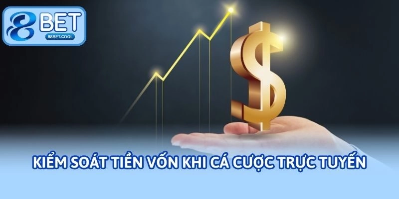 Kiểm soát tiền vốn khi cá cược trực tuyến